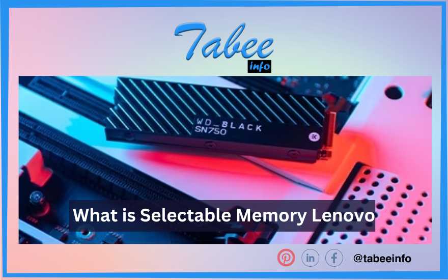 What is Selectable Memory Lenovo (Upgrade Options and Guidance )